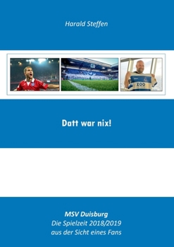 Paperback Datt war nix: MSV Duisburg-Die Spielzeit 2018/2019 aus der Sich eines Fans [German] Book