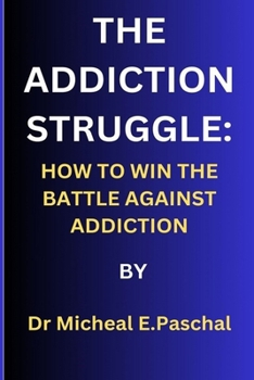 Paperback The Addiction Struggle: How to Win the Battle Against Addiction Book