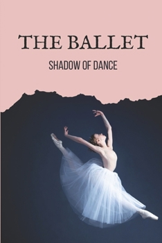 Paperback The Ballet: Shadow Of Dance: Ballet Books Book