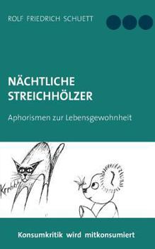 Nächtliche Streichhölzer: Aphoristischer Nonsens und Wirrwitz