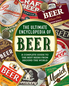 Hardcover The Ultimate Encyclopedia of Beer: A Complete Guide to the Best Beers from Around the World Book