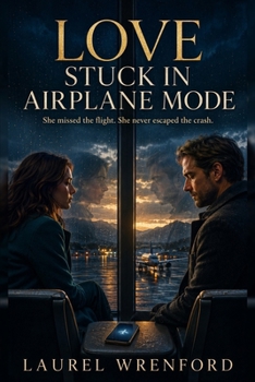 Love Stuck in Airplane Mode: She missed the flight. She never escaped the crash.
