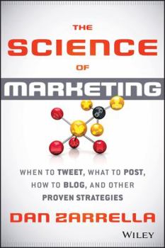 Hardcover The Science of Marketing: When to Tweet, What to Post, How to Blog, and Other Proven Strategies Book
