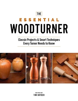 Paperback The Essential Woodturner: The Classic Projects & Smart Techniques Every Turner Needs to Know Book