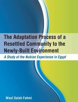 Paperback The Adaptation Process of a Resettled Community to the Newly-Built Environment A Study of the Nubian Experience in Egypt Book