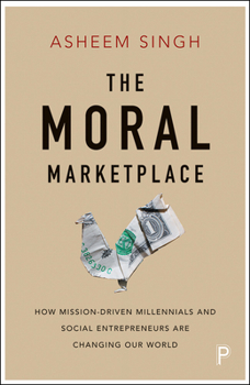 Paperback The Moral Marketplace: How Mission-Driven Millennials and Social Entrepreneurs Are Changing Our World Book