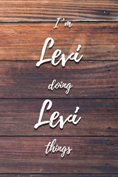 I'm Levi Doing Levi Things: 6x9" Dot Bullet Notebook/Journal Funny Gift Idea