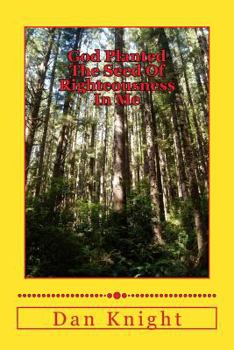 God Planted The Seed Of Righteousness In Me (For I Know The Plans I Have For You to Prosper you for your Good and to bring you to a desired end Book 1)
