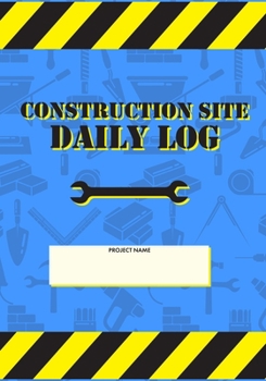 Paperback Construction Site Daily Log: Construction Superintendent Daily Log Book - Jobsite Project Management Report, Site Book, Labourer Notebook Diary, Ta Book