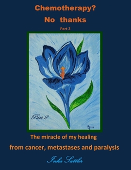 Paperback Chemotherapy? No thanks: The miracle of my healing from cancer, metastases and Book