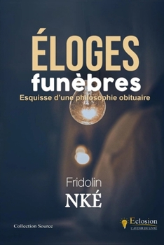 ELOGES FUNEBRES: Esquisse d'une philosophie obituaire (French Edition)