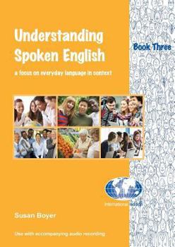 Paperback Understanding Spoken English - Book Three: A focus on everyday language in context Book