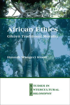 African Ethics: Gikuyu Traditional Morality (Studien Zur Interkulturellen Philosophie / Studies in Intercultural Philosophy / Études De Philosophie Interculturelle, 19)