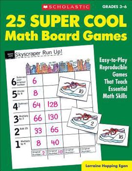 Paperback 25 Super Cool Math Board Games: Easy-To-Play Reproducible Games That Teach Essential Math Skills Book