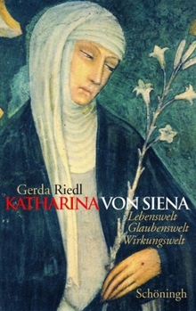 Paperback Katharina Von Siena: Lebenswelt, Glaubenswelt, Wirkungswelt [German] Book