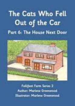 The Cats Who Fell Out of the Car: The House Next Door Part 6 (Follifoot Farm Series 2)