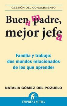 Paperback Buen Padre, Mejor Jefe: Familia y Trabajo: Dos Mundos Relacionados de los Que Apremder [Spanish] Book