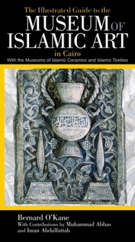 Paperback The Illustrated Guide to the Museum of Islamic Art in Cairo Book