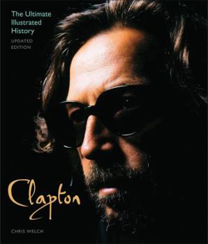 Paperback Clapton - Updated Edition: The Ultimate Illustrated History Book
