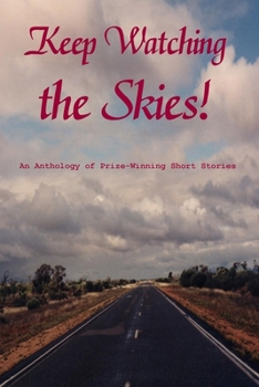 Keep Watching the Skies! An Anthology of Prize-Winning Short Stories