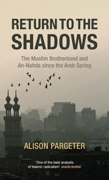 Hardcover Return to the Shadows: The Muslim Brotherhood and An-Nahda Since the Arab Spring Book