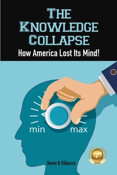 Paperback The Knowledge Collapse: How America Lost Its Mind Book