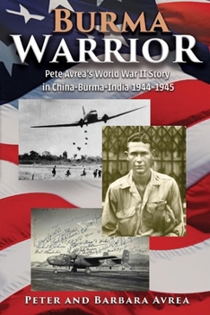 Paperback Burma Warrior: Pete Avrea's World War II Story in China-Burma-India 1944-1945 Volume 1 Book