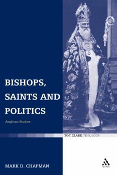 Hardcover Bishops, Saints and Politics: Anglican Studies Book