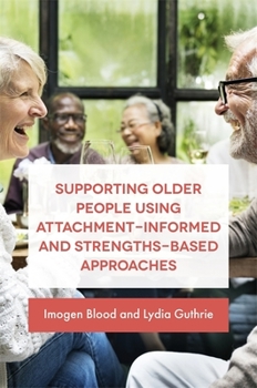 Paperback Supporting Older People Using Attachment-Informed and Strengths-Based Approaches Book