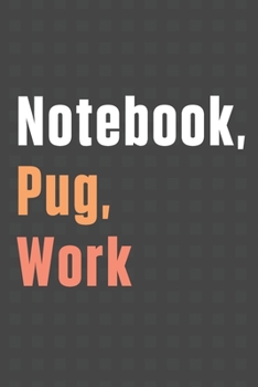 Paperback Notebook, Pug, Work: For Pug Dog Fans Book