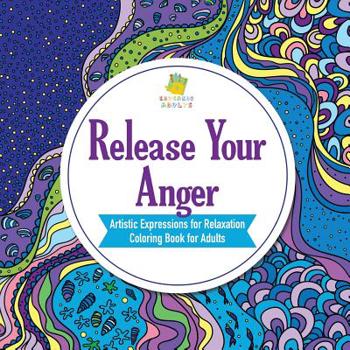 Paperback Release Your Anger Artistic Expressions for Relaxation Coloring Book for Adults Book
