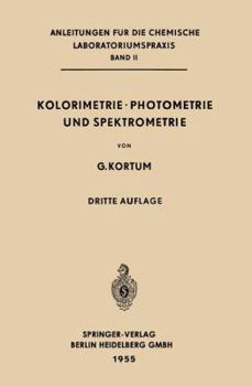 Kolorimetrie . Photometrie Und Spektrometrie: Eine Anleitung Zur Ausfuhrung Von Absorptions-, Emissions-, Fluorescenz-, Streuungs-, Trubungs- Und Reflexionsmessungen