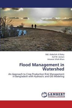 Flood Management in Watershed: An Approach to Crop Production Risk Management in Bangladesh with Hydraulic and GIS Modeling