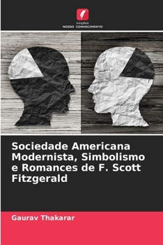 Sociedade Americana Modernista, Simbolismo e Romances de F. Scott Fitzgerald (Portuguese Edition)