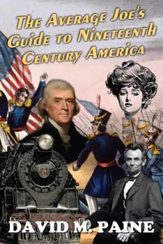 Paperback The Average Joe's Guide to Nineteenth Century America Book