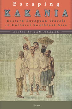 Hardcover Escaping Kakania: Eastern European Travels in Colonial Southeast Asia Book