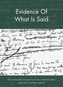 Paperback Evidence of What Is Said: The Correspondence Between Ann Charters and Charles Olson about History and Herman Melville Book