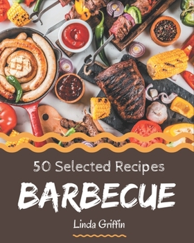 Paperback 50 Selected Barbecue Recipes: A Must-have Barbecue Cookbook for Everyone Book