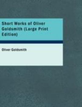 Paperback Short Works of Oliver Goldsmith [Large Print] Book