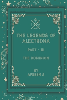 Paperback The Legends of Alectrona Part - III: The Dominion Book
