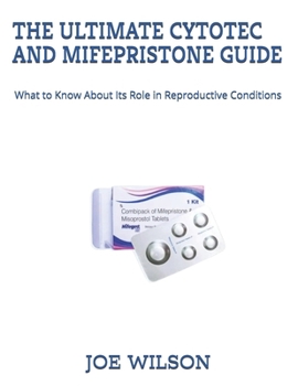 Paperback The Ultimate Cytotec and Mifepristone Guide: What to Know About Its Role in Reproductive Conditions Book