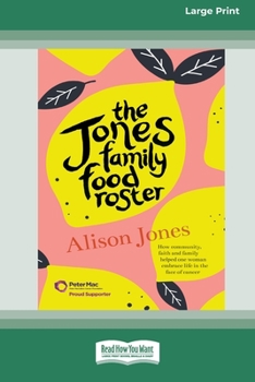 Paperback The Jones Family Food Roster: How Community, Faith and Family Helped One Woman Embrace Life in the Face of Cancer (16pt Large Print Edition) Book