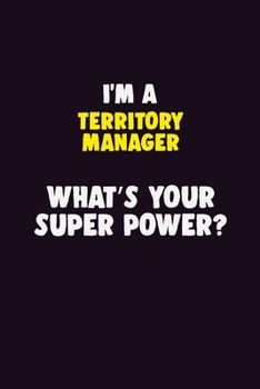 Paperback I'M A Territory Manager, What's Your Super Power?: 6X9 120 pages Career Notebook Unlined Writing Journal Book