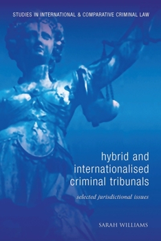 Hardcover Hybrid and Internationalised Criminal Tribunals: Selected Jurisdictional Issues Book
