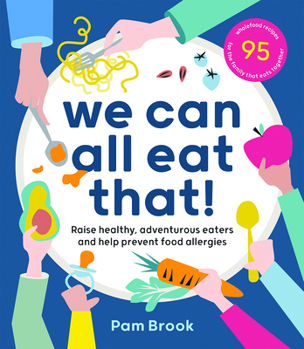 Paperback We Can All Eat That!: Raise Healthy, Adventurous Eaters and Help Prevent Food Allergies 95 Wholefood Recipes for the Family That Eats Togeth Book