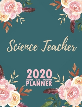Science Teacher 2020 Weekly and Monthly Planner: 2020 Planner Monthly Weekly inspirational quotes To do list to Jot Down Work Personal Office Stuffs Keep Tracking Things Motivations Notebook