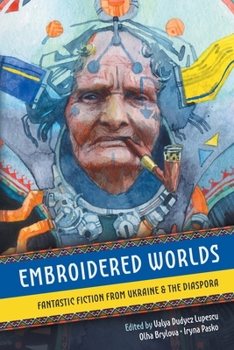 Paperback Embroidered Worlds: Fantastic Fiction from Ukraine and the Diaspora Book