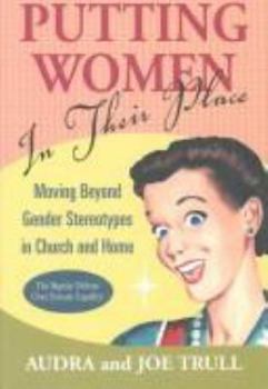 Hardcover Putting Women in Their Place: Moving Beyond Gender Stereotypes in Church and Home Book