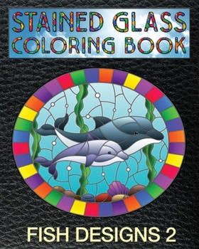 Paperback Fish Designs 2 Stained Glass Coloring Book: 30 Fish Stain Glass Windows To Test Your Coloring And Shading Skills. Book