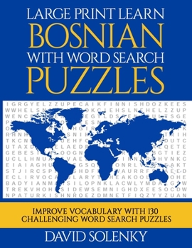 Paperback Large Print Learn Bosnian with Word Search Puzzles: Learn Bosnian Language Vocabulary with Challenging Easy to Read Word Find Puzzles [Large Print] Book